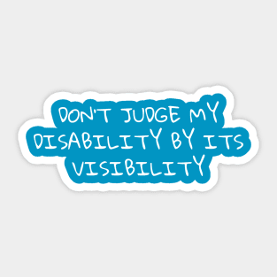 Don’t judge my disability by its visibility Sticker